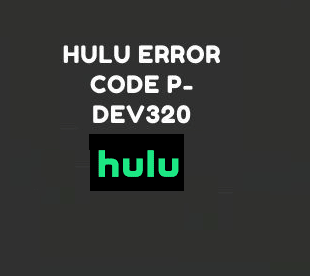 Ways to Fix Hulu Error Code P-dev322 On Hulu Application